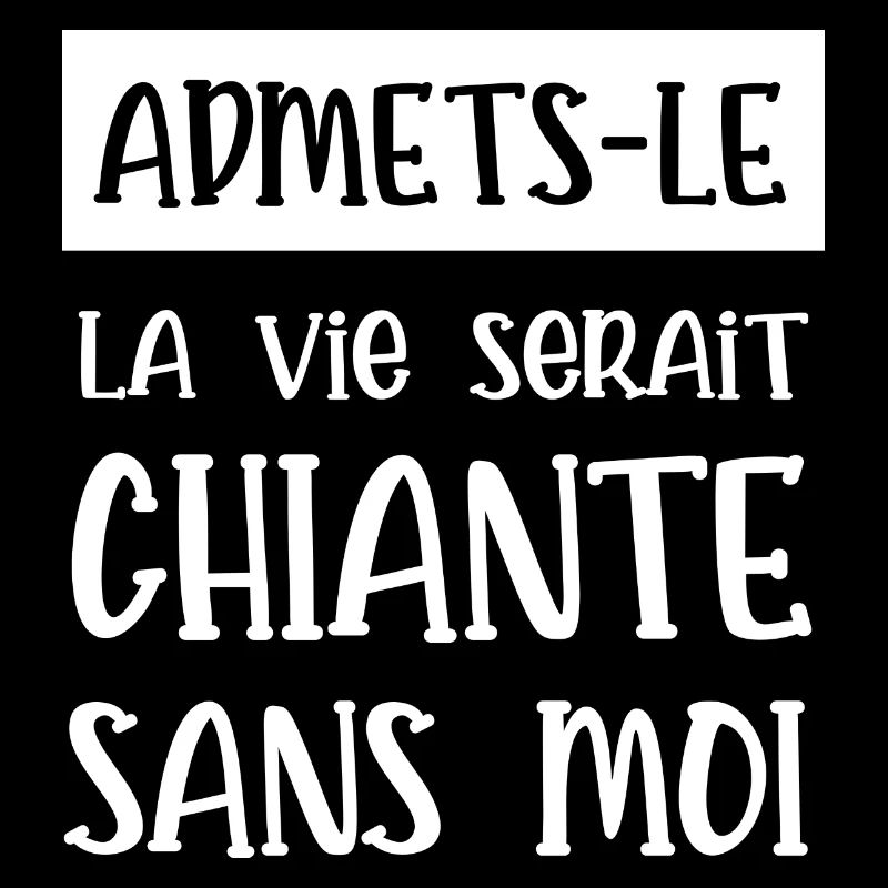sans moi la vie serait chiante