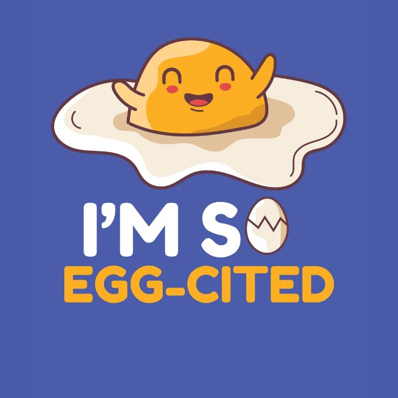 Egg Egg I ́M So Egg-Cited Breakfast Morning
