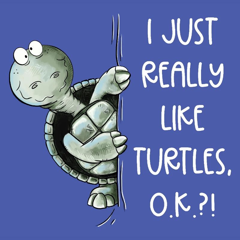 I just Really Like Turtles Turtle Spruch