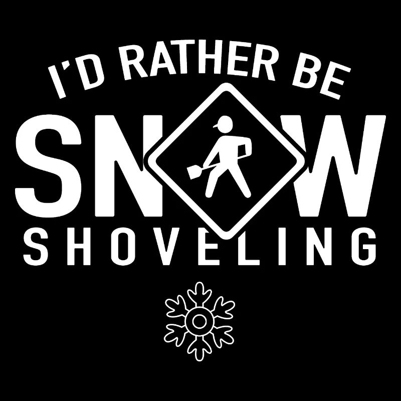 I'd rather snow shovel snow shovel