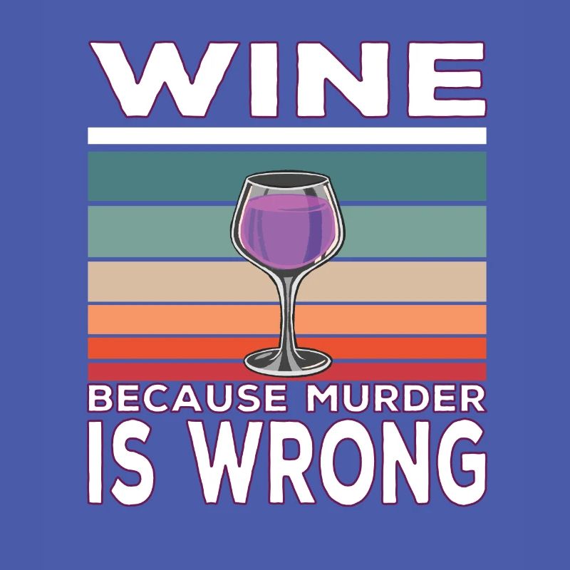 Wine Because Murder is Wrong Wine Drinker Saying