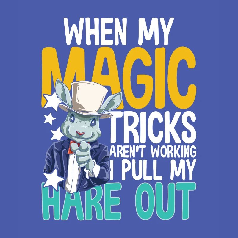 When My Magic Tricks Aren't Working I Pull My Hare