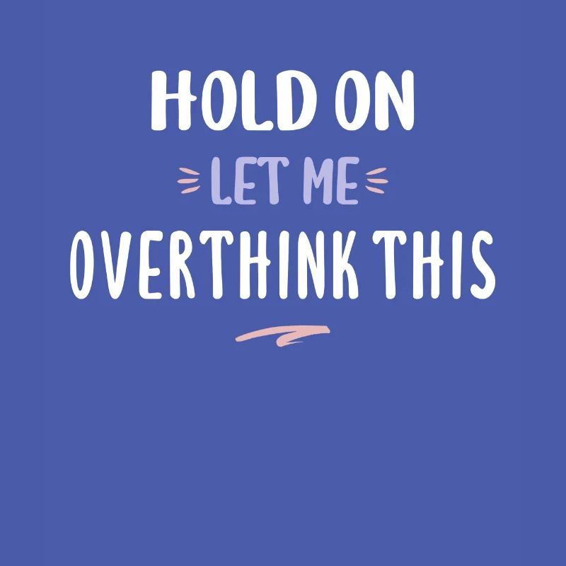 Hold On Let Me Overthink This Funny Overthink Gift