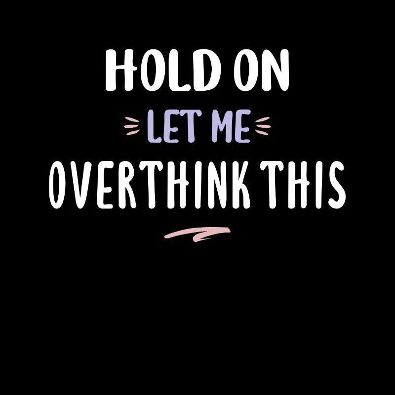 Hold On Let Me Overthink This Funny Overthink Gift