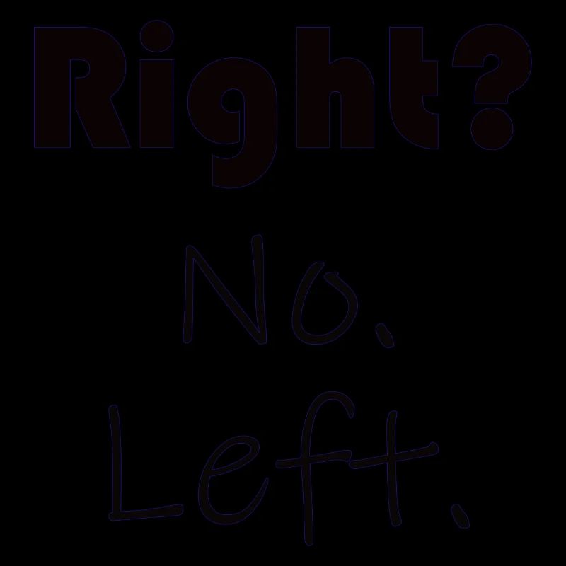 Right? No. Left. - Sprüche - Geschenk