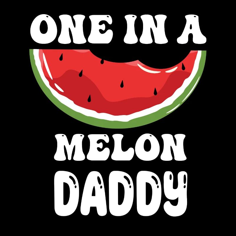 One in A Melon Daddy funny Father Quotes