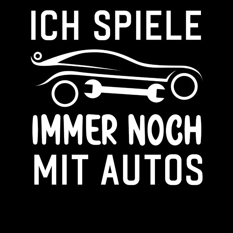 Ich spiele immer noch mit Autos KFZ Auto Sprüche