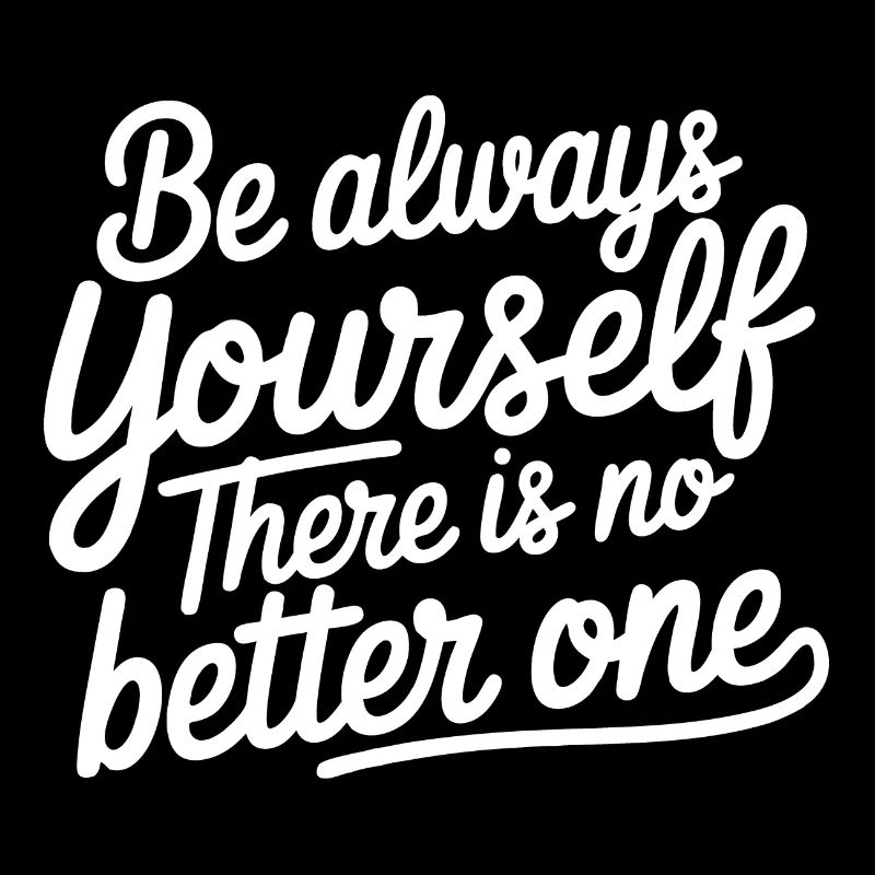 Always be yourself there is no better