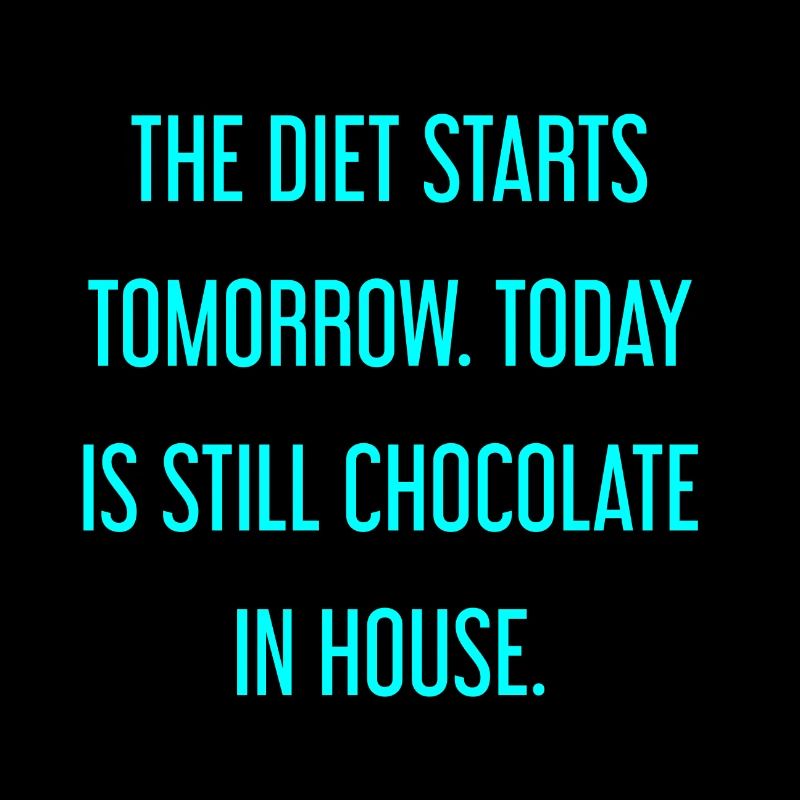 Le régime commence demain - chocolat dans la maison!