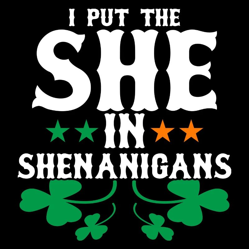 I Put The She In Shenanigans