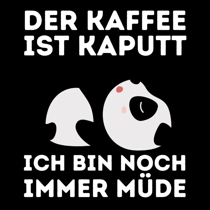 Der Kaffee ist kaputt ich bin noch müde Panda