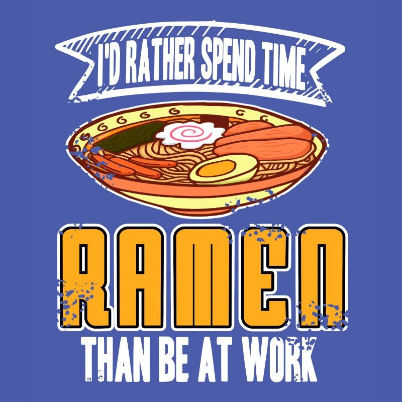 I’d rather spend time with Ramen