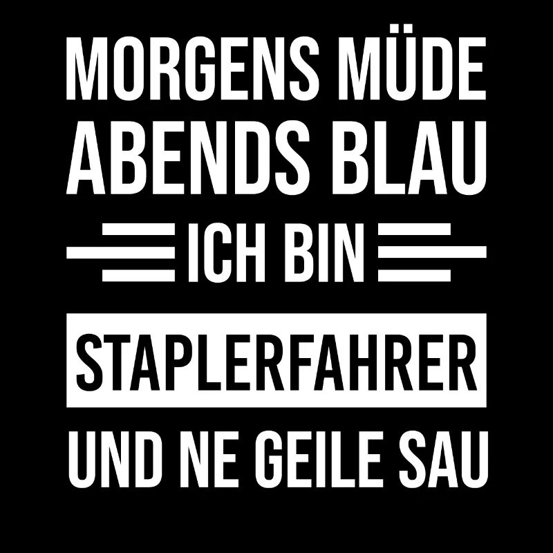 Morgens Müde Abends Blau Staplerfahrer