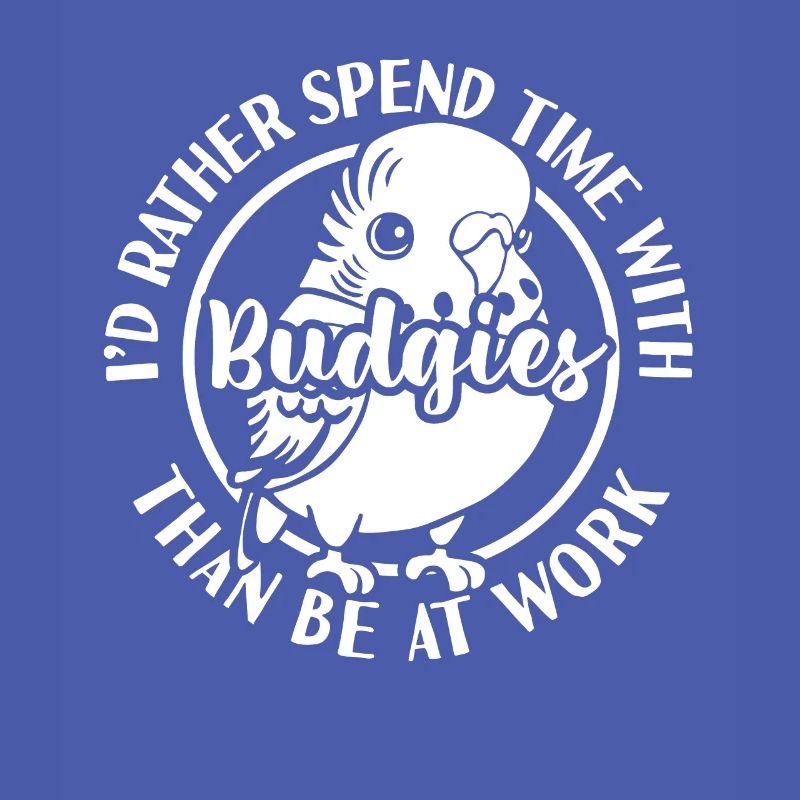 with budgies than be at work