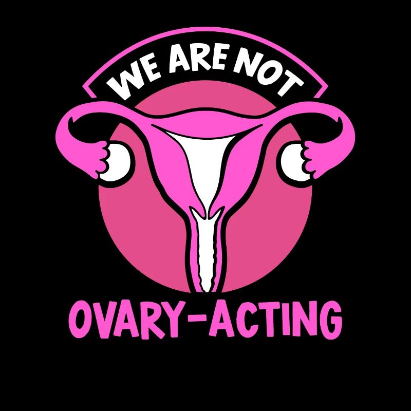 We are not ovary-acting