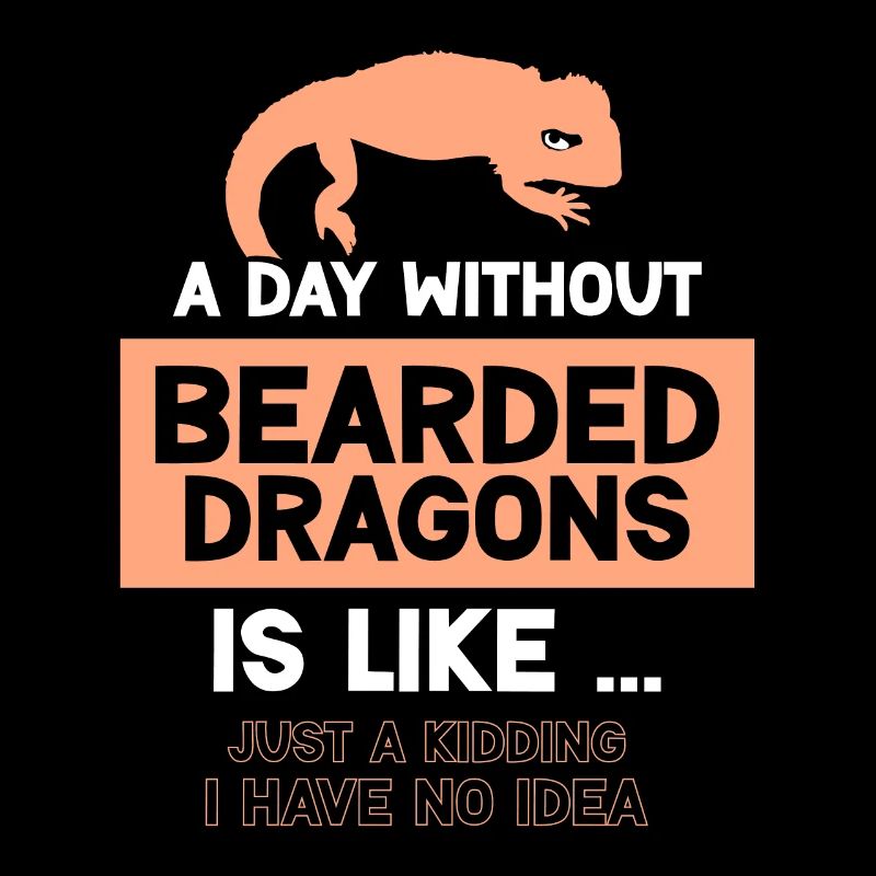 A day without Bearded Dragons is like
