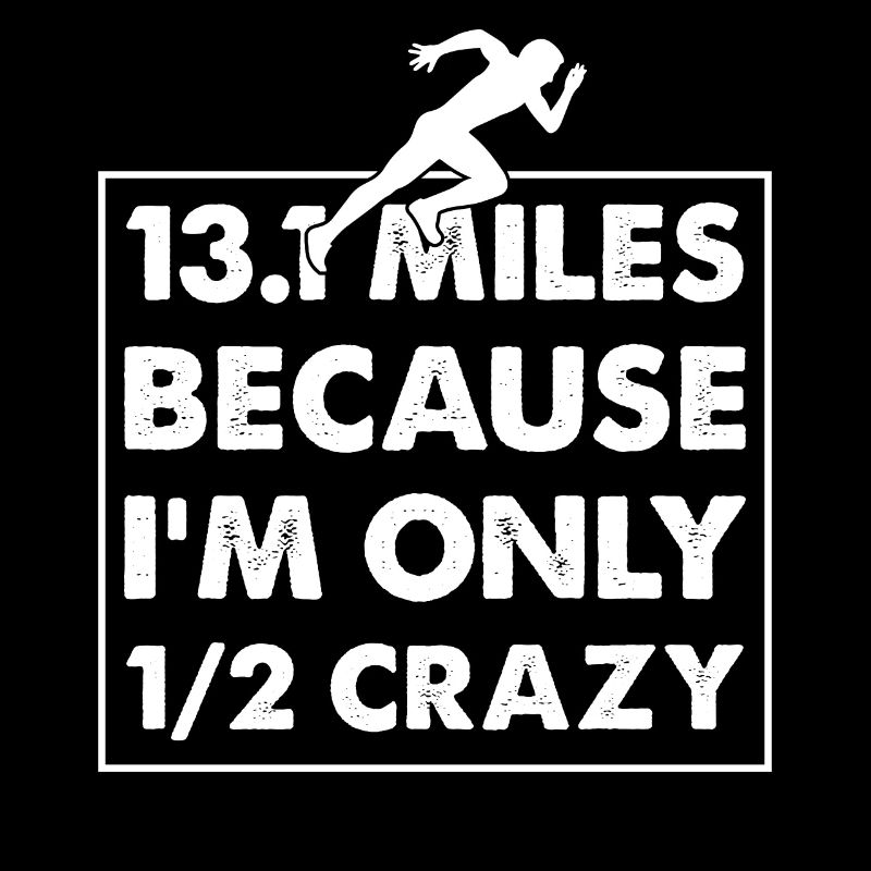 13.1 miles because I'm only 1/2 crazy Half Maratho