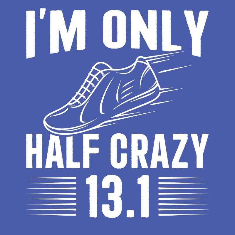 I'm only half crazy 13.1 Half Marathon