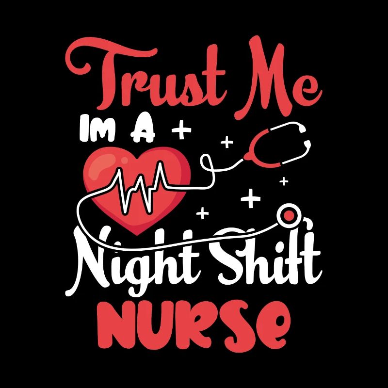 Trust me im a Night Shift Nurse