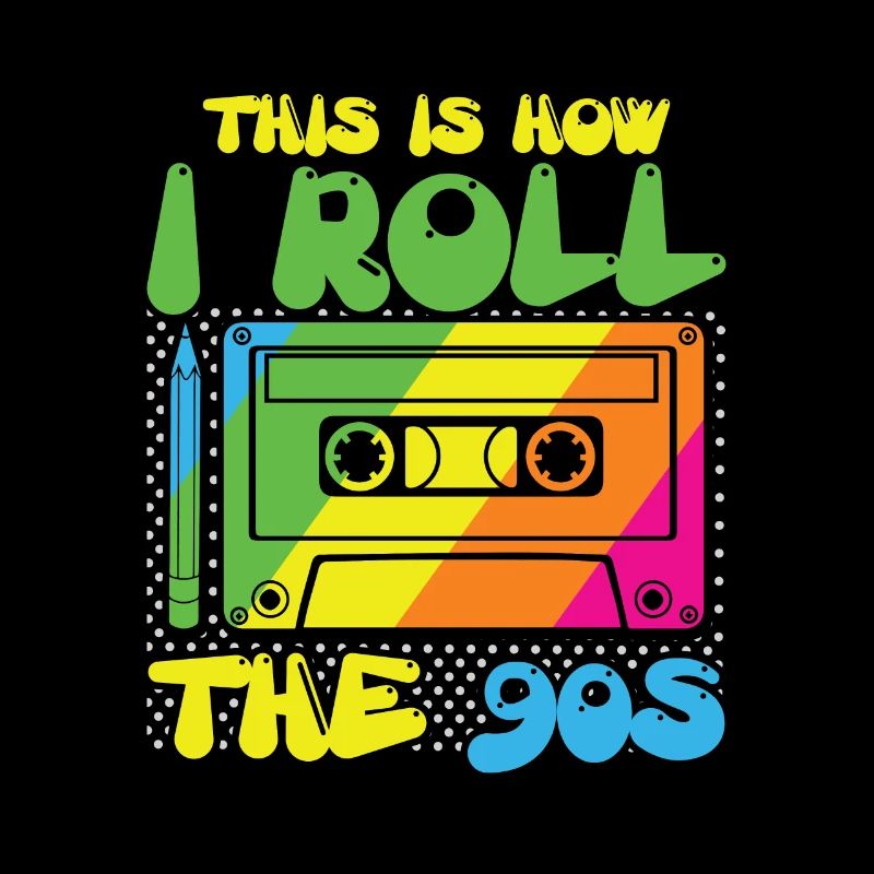 This is how i roll the 90s