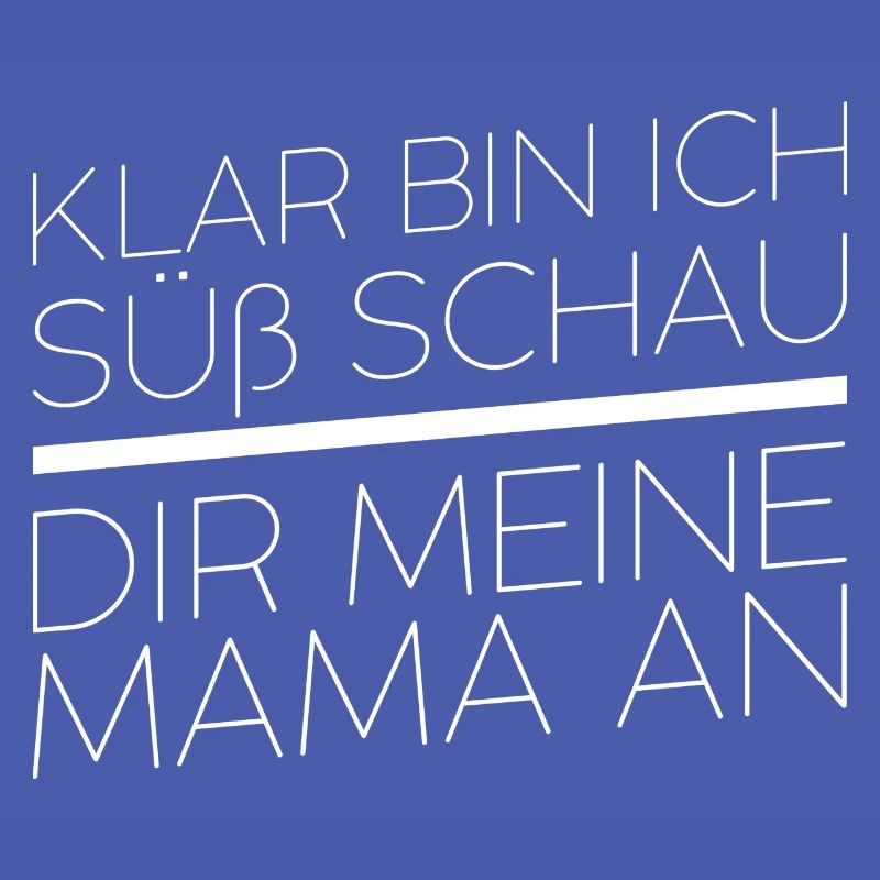 Klar bin ich süß schau dir meine Mama an