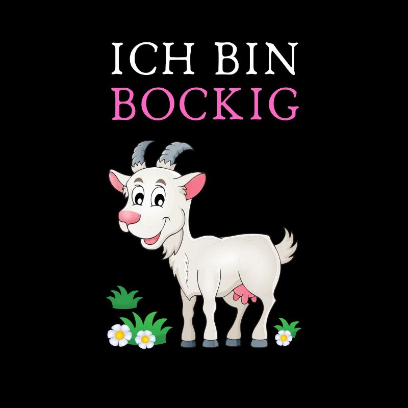 Ich bin BOCKIG!