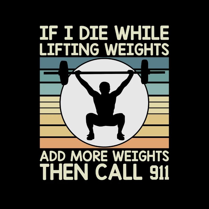 If I Die While Lifting Weights Add More Weights