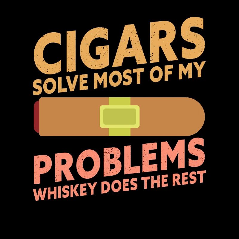 Cigars Solve Most Of My Problems Whiskey Does The