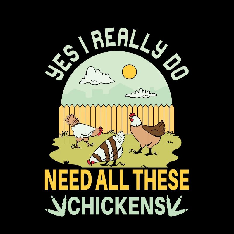 Yes I Really Do Need All These Chickens Funny