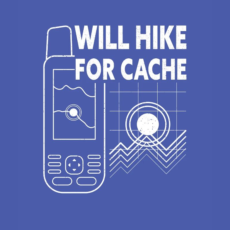Will Hike For Cache Funny Geocaching