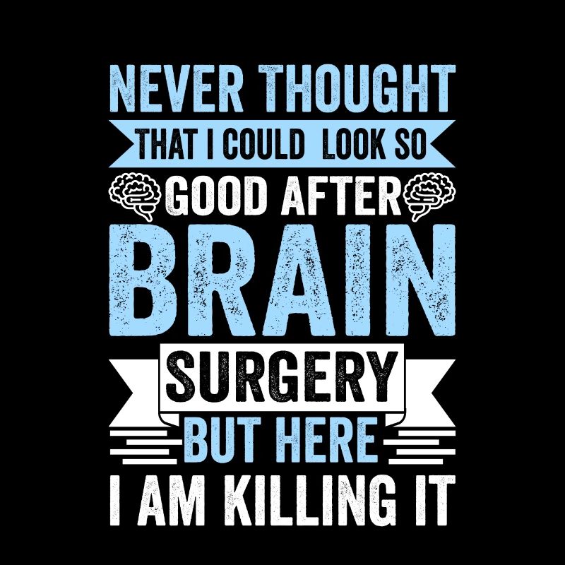 Look So Good After Brain Surgery Funny Brain