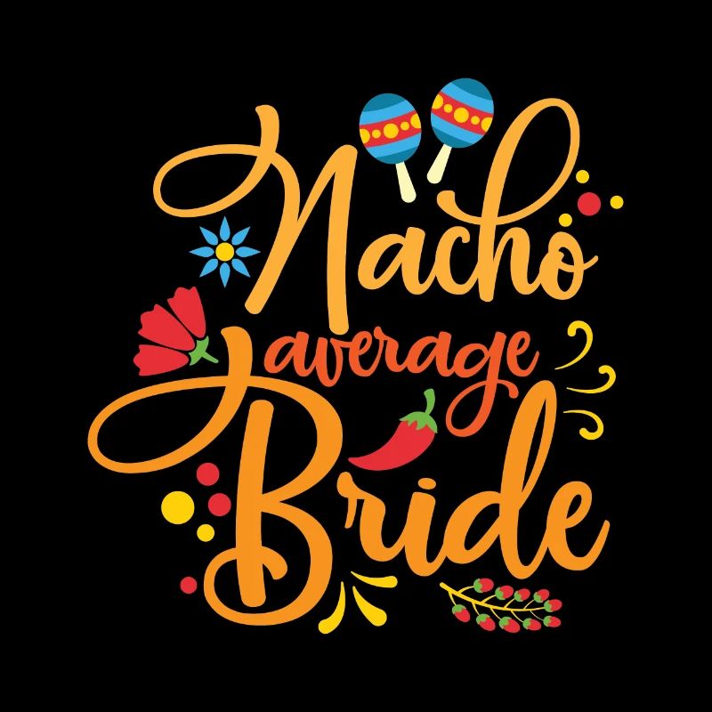 Nacho Average Bride Nachos Lover Funny Wedding