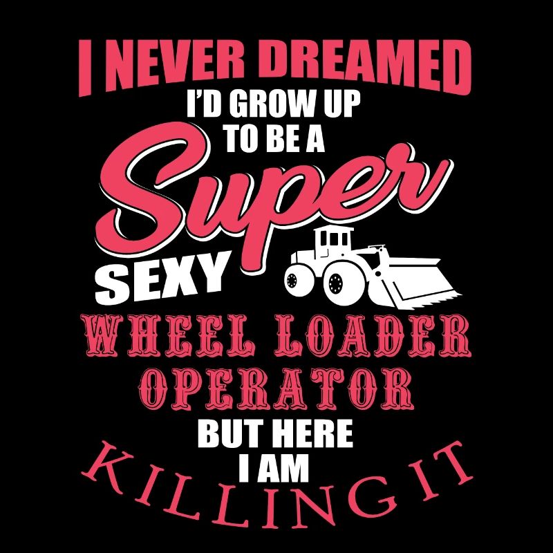 Funny wheel loader driver gift