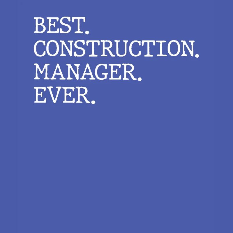 Best Construction Manager Ever