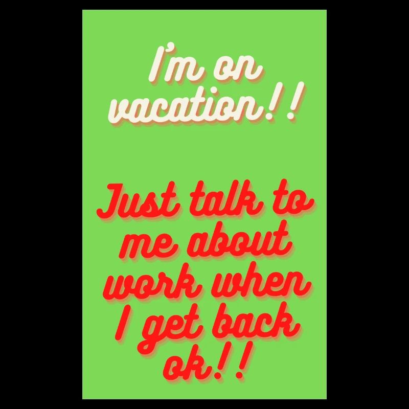 Ich bin ein Urlauber, sprechen Sie einfach mit mir über die Arbeit, wenn