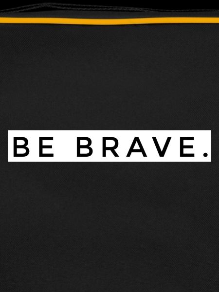 BE BRAVE