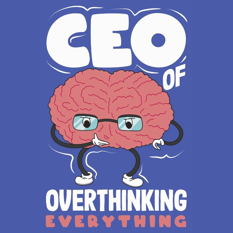 CEO of Overthinking Everything Funny Brain