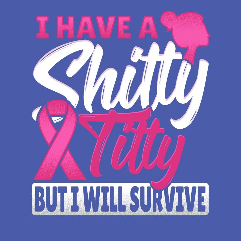 I Have A Shitty Titty But I Will Survive Breast