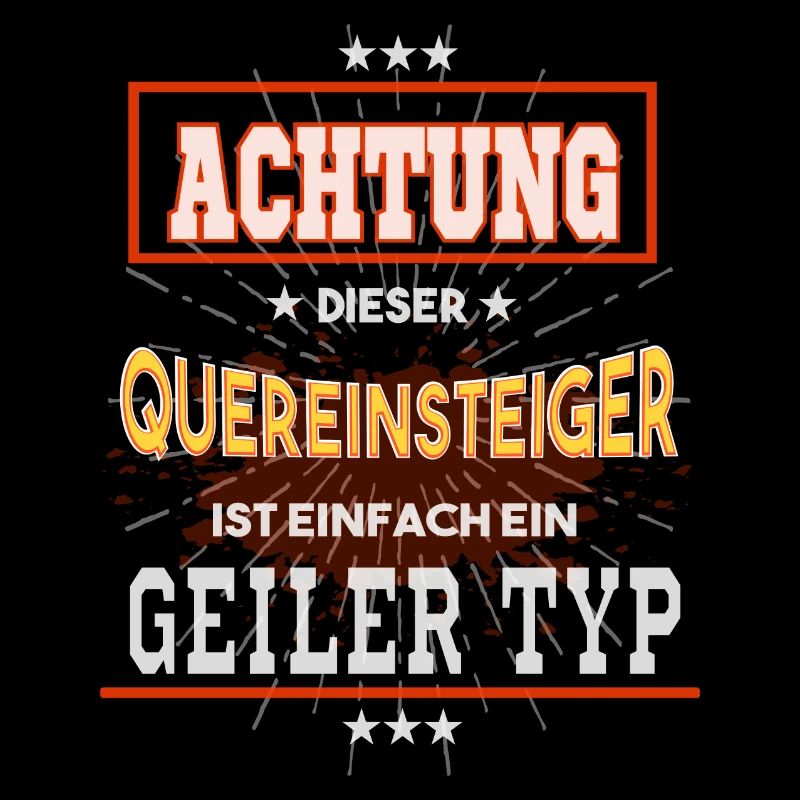 Quereinsteiger, einfach ein geiler Typ