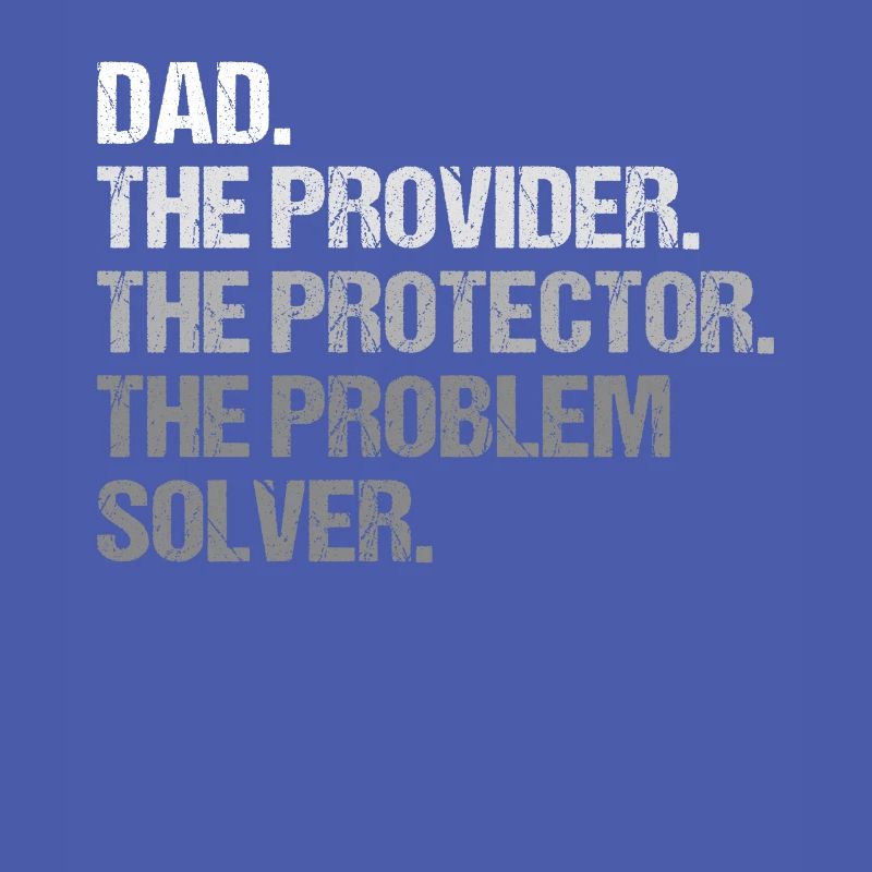 Dad Provider Protector Problem Solver
