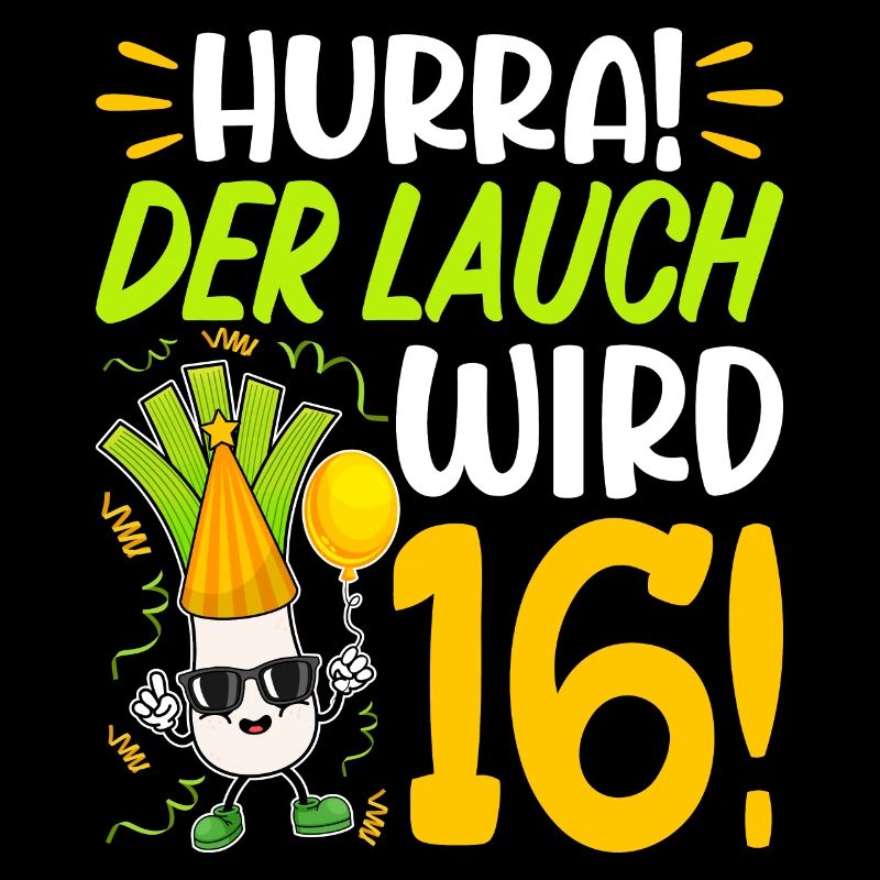 Hurra der Lauch wird 16 Geburtstag