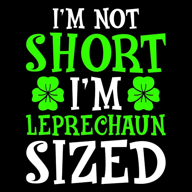 I'm Not Short I'm Leprechaun Sized