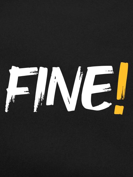 Fine!