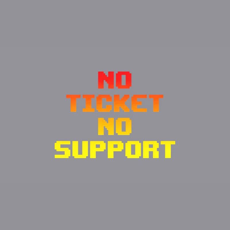 No Ticket No Support Computer Scientist IT Administrator