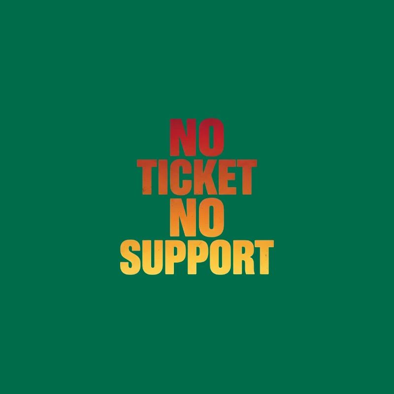NO TICKET NO SUPPORT Computer Admin