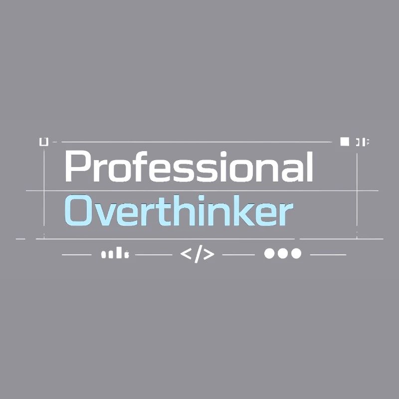 Professional OVERTHINKER tech
