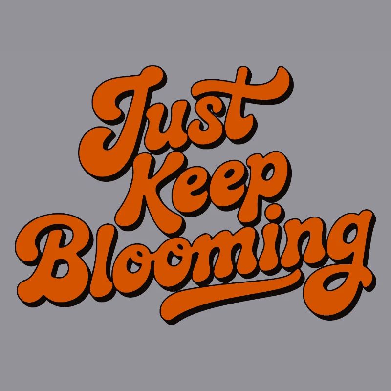 Just Keep Blooming Floral Script