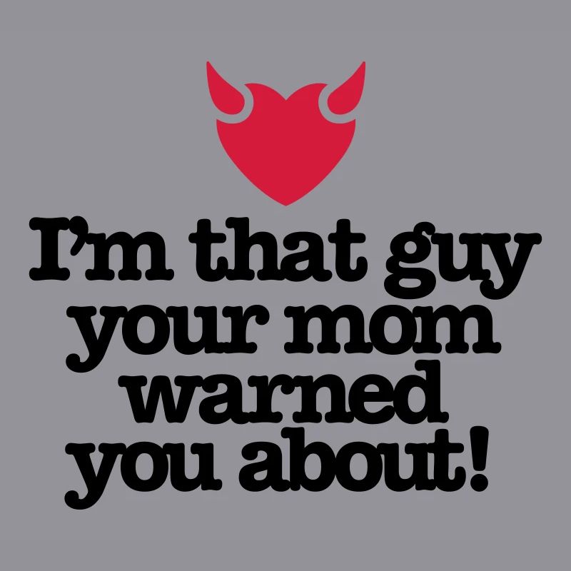 Ich bin der Kerl Ihre Mutter warnte Sie