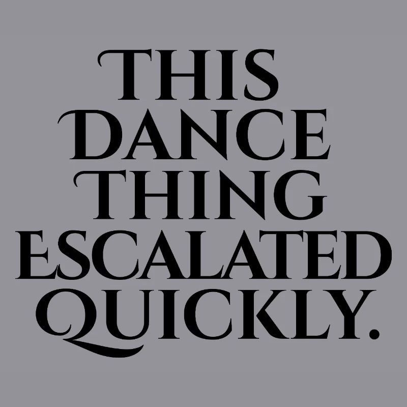 This Dance Thing Escalated Quickly