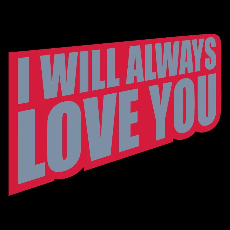 I will always love